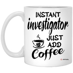 Funny Investigator Mug Instant Investigator Just Add Coffee Cup 11oz White XP8434