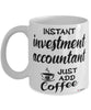 Funny Investment Accountant Mug Instant Investment Accountant Just Add Coffee Cup White