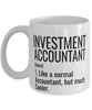 Funny Investment Accountant Mug Like A Normal Accountant But Much Cooler Coffee Cup 11oz 15oz White