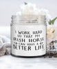 Funny Irish Horse Candle I Work Hard So That My Irish Can Have A Better Life 9oz Vanilla Scented Candles Soy Wax