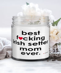 Funny Irish Setter Dog Candle B3st F-cking Irish Setter Mom Ever 9oz Vanilla Scented Candles Soy Wax