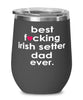 Funny Irish Setter Dog Wine Glass B3st F-cking Irish Setter Dad Ever 12oz Stainless Steel Black