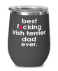 Funny Irish Terrier Dog Wine Glass B3st F-cking Irish Terrier Dad Ever 12oz Stainless Steel Black
