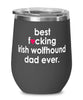 Funny Irish Wolfhound Dog Wine Glass B3st F-cking Irish Wolfhound Dad Ever 12oz Stainless Steel Black