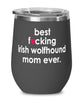 Funny Irish Wolfhound Dog Wine Glass B3st F-cking Irish Wolfhound Mom Ever 12oz Stainless Steel Black