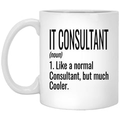 Funny IT Consultant Mug Gift Like A Normal Consultant But Much Cooler Coffee Cup 11oz White XP8434