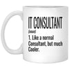 Funny IT Consultant Mug Gift Like A Normal Consultant But Much Cooler Coffee Cup 11oz White XP8434