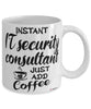 Funny IT Security Consultant Mug Instant IT Security Consultant Just Add Coffee Cup White