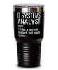 Funny IT Systems Analyst Tumbler Like A Normal Analyst But Much Cooler 30oz Stainless Steel Black