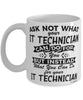 Funny IT Technician Mug Ask Not What Your IT Technician Can Do For You Coffee Cup 11oz 15oz White
