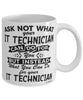 Funny IT Technician Mug Ask Not What Your IT Technician Can Do For You Coffee Cup 11oz 15oz White