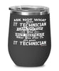 Funny IT Technician Wine Glass Ask Not What Your IT Technician Can Do For You 12oz Stainless Steel Black