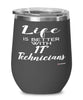 Funny IT Technician Wine Glass Life Is Better With IT Technicians 12oz Stainless Steel Black