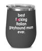 Funny Italian Greyhound Dog Wine Glass B3st F-cking Italian Greyhound Mom Ever 12oz Stainless Steel Black