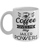 Funny Jailer Mug Coffee Gives Me My Jailer Powers Coffee Cup 11oz 15oz White