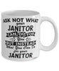 Funny Janitor Mug Ask Not What Your Janitor Can Do For You Coffee Cup 11oz 15oz White