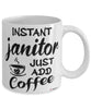 Funny Janitor Mug Instant Janitor Just Add Coffee Cup White