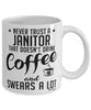 Funny Janitor Mug Never Trust A Janitor That Doesn't Drink Coffee and Swears A Lot Coffee Cup 11oz 15oz White