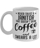 Funny Janitor Mug Never Trust A Janitor That Doesn't Drink Coffee and Swears A Lot Coffee Cup 11oz 15oz White