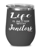 Funny Janitor Wine Glass Life Is Better With Janitors 12oz Stainless Steel Black
