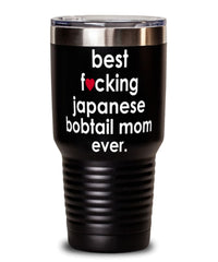 Funny Japanese Bobtail Cat Tumbler B3st F-cking Japanese Bobtail Mom Ever 30oz Stainless Steel