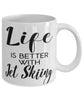 Funny Jet Skiing Mug Life Is Better With Jet Skiing Coffee Cup 11oz 15oz White