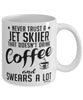 Funny Jet Skiing Mug Never Trust A Jet Skiier That Doesn't Drink Coffee and Swears A Lot Coffee Cup 11oz 15oz White