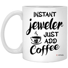 Funny Jeweler Mug Instant Jeweler Just Add Coffee Cup 11oz White XP8434