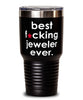 Funny Jeweler Tumbler B3st F-cking Jeweler Ever 30oz Stainless Steel