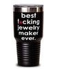 Funny Jewelry Maker Tumbler B3st F-cking Jewelry Maker Ever 30oz Stainless Steel