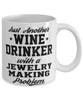 Funny Jewelry Making Mug Just Another Wine Drinker With A Jewelry Making Problem Coffee Cup 11oz White