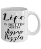Funny Jigsaw Puzzles Mug Life Is Better With Jigsaw Puzzles Coffee Cup 11oz 15oz White
