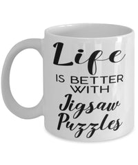 Funny Jigsaw Puzzles Mug Life Is Better With Jigsaw Puzzles Coffee Cup 11oz 15oz White