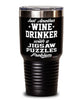 Funny Jigsaw Puzzles Tumbler Just Another Wine Drinker With A Jigsaw Puzzles Problem 30oz Stainless Steel Black