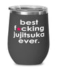 Funny Jiu Jitsu Wine Glass B3st F-cking Jujitsuka Ever 12oz Stainless Steel Black