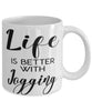 Funny Jogger Mug Life Is Better With Jogging Coffee Cup 11oz 15oz White