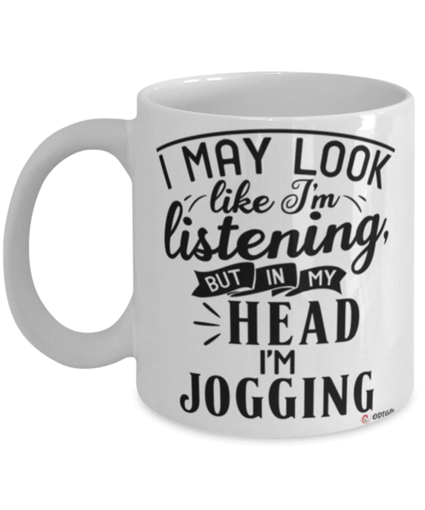 Funny Jogging Mug I May Look Like I'm Listening But In My Head I'm Jogging Coffee Cup White