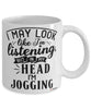 Funny Jogging Mug I May Look Like I'm Listening But In My Head I'm Jogging Coffee Cup White