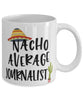 Funny Journalist Mug Nacho Average Journalist Coffee Mug 11oz White