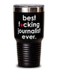 Funny Journalist Tumbler B3st F-cking Journalist Ever 30oz Stainless Steel