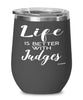 Funny Judge Wine Glass Life Is Better With Judges 12oz Stainless Steel Black