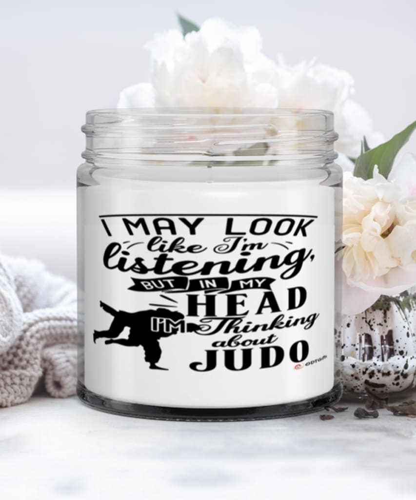 Funny Judo Candle I May Look Like I'm Listening But In My Head I'm Thinking About Judo 9oz Vanilla Scented Candles Soy Wax