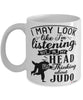Funny Judo Mug I May Look Like I'm Listening But In My Head I'm Thinking About Judo Coffee Cup White
