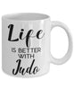 Funny Judo Mug Life Is Better With Judo Coffee Cup 11oz 15oz White