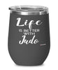 Funny Judo Wine Glass Life Is Better With Judo 12oz Stainless Steel Black