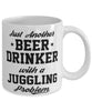 Funny Juggling Mug Just Another Beer Drinker With A Juggling Problem Coffee Cup 11oz White