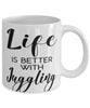 Funny Juggling Mug Life Is Better With Juggling Coffee Cup 11oz 15oz White