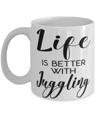 Funny Juggling Mug Life Is Better With Juggling Coffee Cup 11oz 15oz White