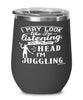 Funny Juggling Wine Glass I May Look Like I'm Listening But In My Head I'm Juggling 12oz Stainless Steel Black