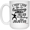 Funny Jujutsu Mug I May Look Like I'm Listening But In My Head I'm Thinking About Jujutsu Coffee Cup 15oz White 21504
